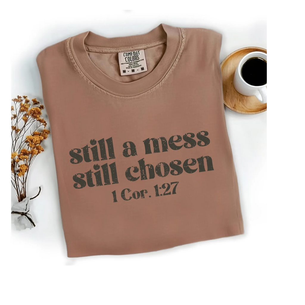 Still a Mess Still Chosen Comfort Color