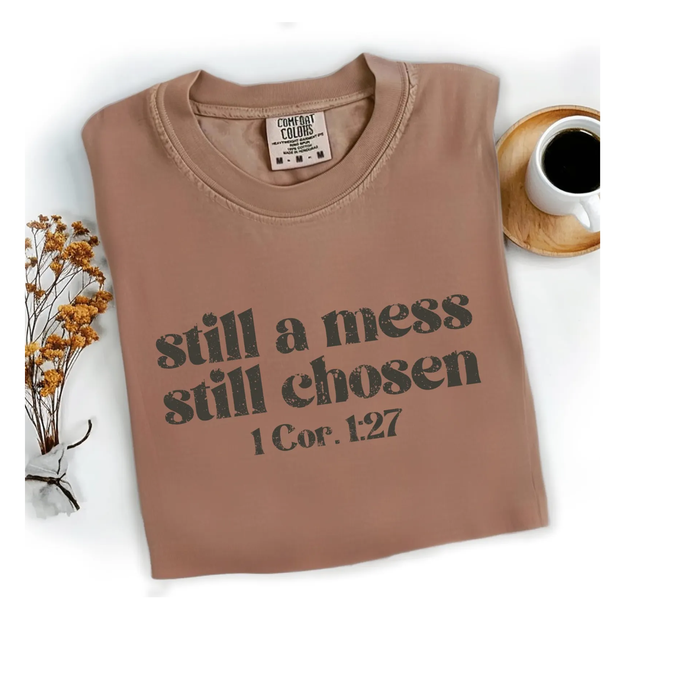 Still a Mess Still Chosen Comfort Color