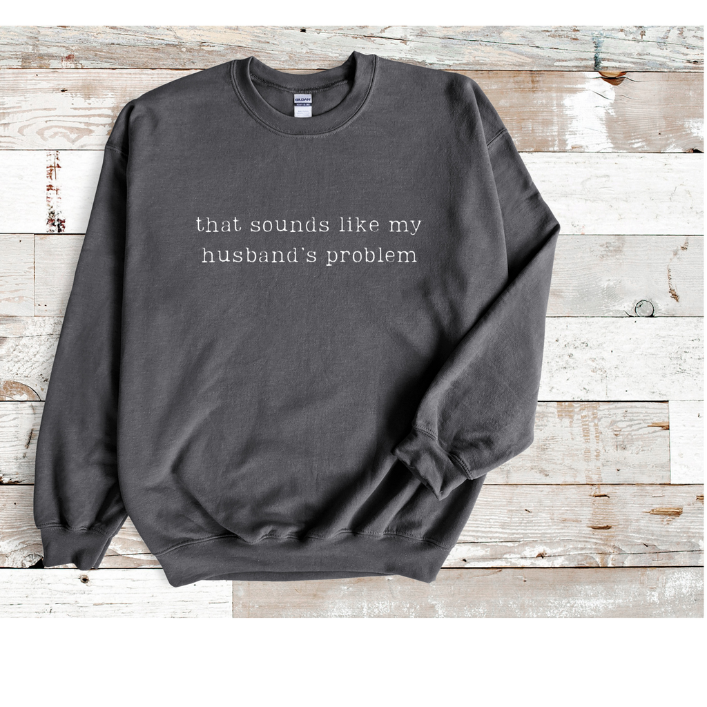 That sounds like my husband's problem Gildan Crewneck