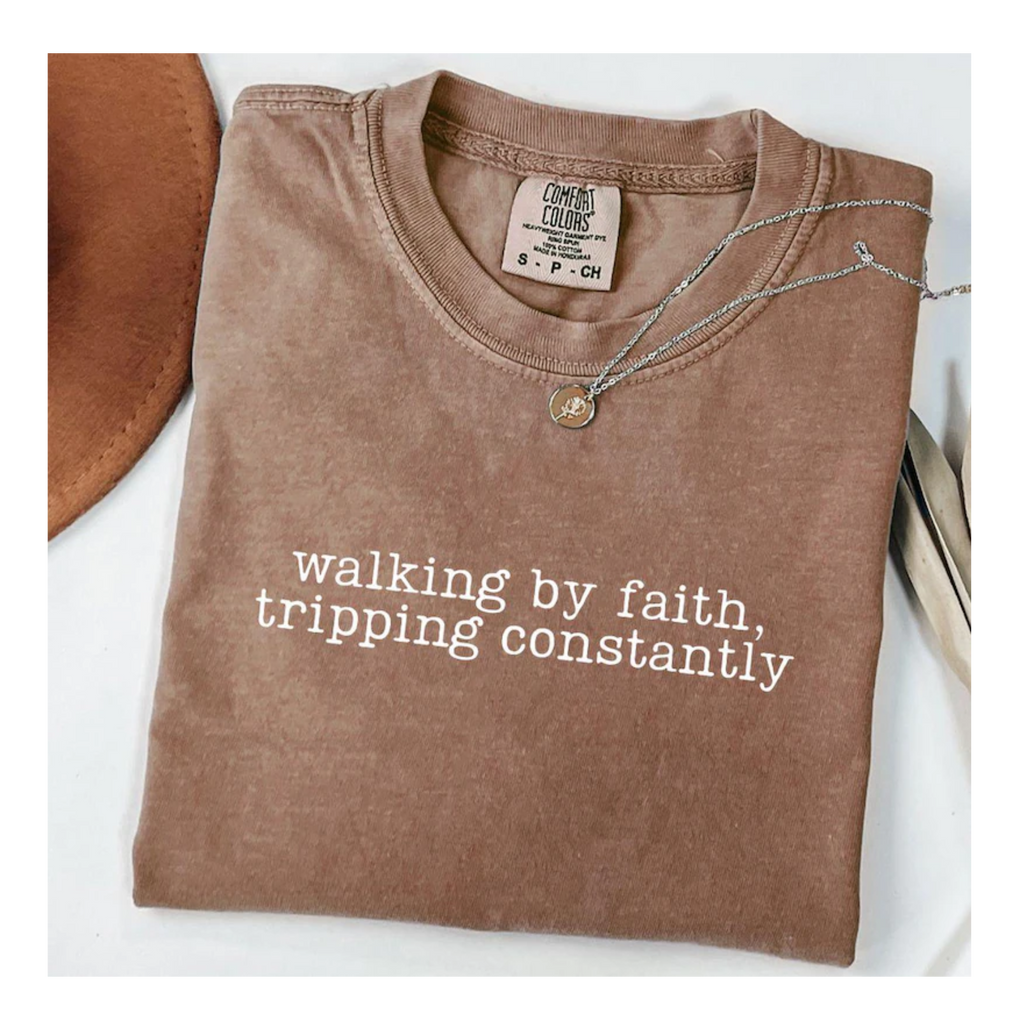 Walking by Faith Tripping constantly Comfort color T-shirt